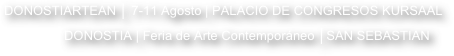 DONOSTIARTEAN │ 7-11 Agosto | PALACIO DE CONGRESOS KURSAAL             DONOSTIA | Feria de Arte Contemporáneo │SAN SEBASTIAN